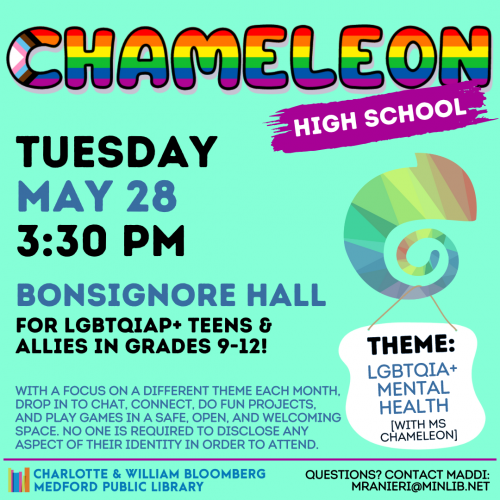 Flyer for High School Chameleon: Meets on Tuesday, May 28 at 3:30pm in Bonsignore Hall. For LGBTQIAP+ teens and allies in grades 9-12.