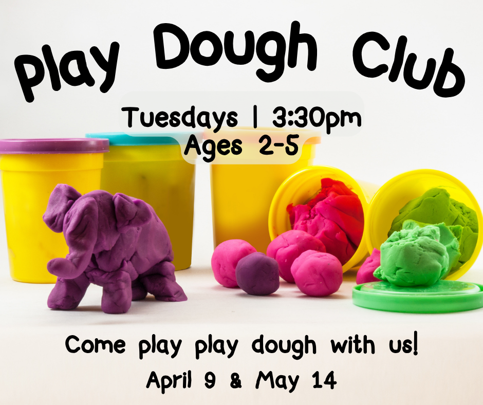 Flyer for Play Dough Club featuring a purple playdough elephant with green and pink playdough behind it. Play dough club is Tuesdays at 3:30pm: April 9 and May 14. Ages 2-5. Registration not required.