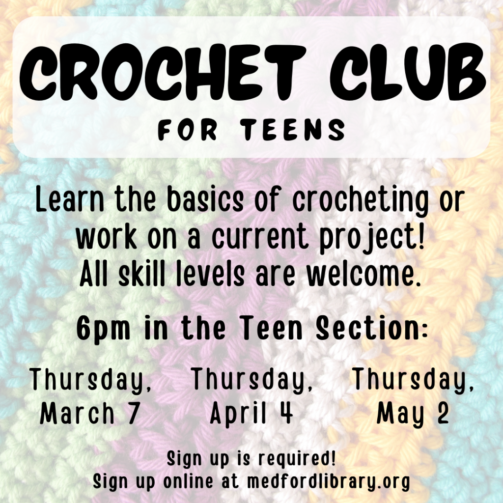 Crochet Club for teens - Learn the basics of crocheting or work on a current project. All skill levels are welcome. 6pm in the Teen Section on Thursday, March 7, April 4, and May1. Sign up is required.