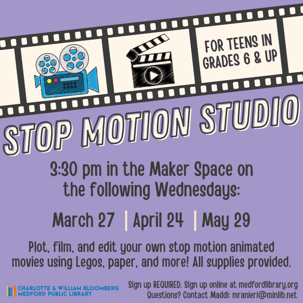 Flyer for Stop Motion Studio for Teens on the fourth Wednesday of the month at 3:30 pm in the Maker Space. For teens in grades 6 and up. Sign up is required!