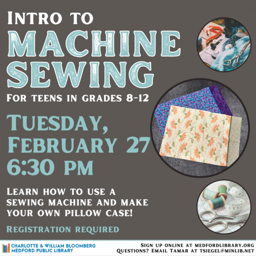 Flyer for Intro to Machine Sewing for teens in grades 8-12. Tuesday, February 27, 6:30pm. Registration is required!