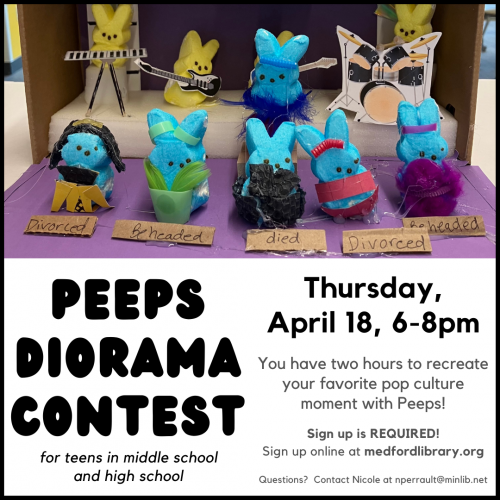 Flyer for Peeps Diorama Contest for teens in middle school and high school. Thursday, April 18 from 6-8pm. Sign up required!