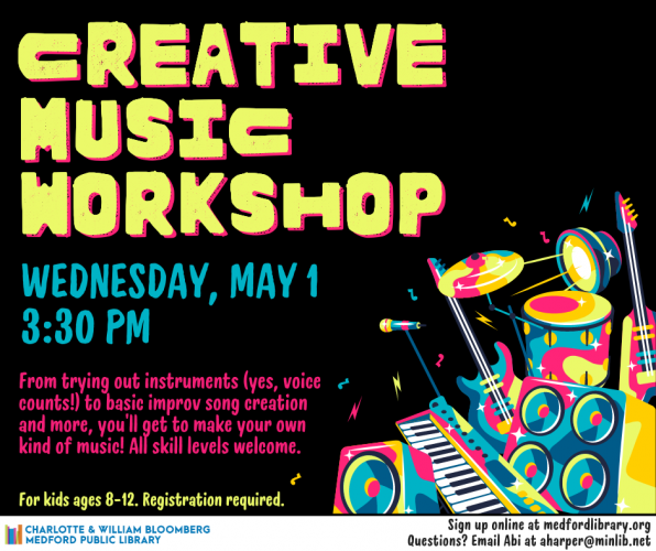 Flyer for Kids Creative Music Workshop on Wednesday, May 1st at 3:30 pm in Bonsignore Hall. For kids ages 8-12. Registration required.