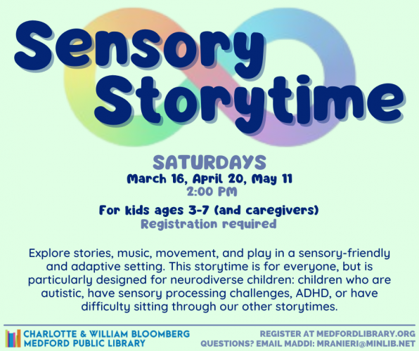Flyer for Sensory Storytime on the following Saturdays at 2 pm: March 16, April 20, May 11. For kids ages 3-7 and their caregivers. Registration required.