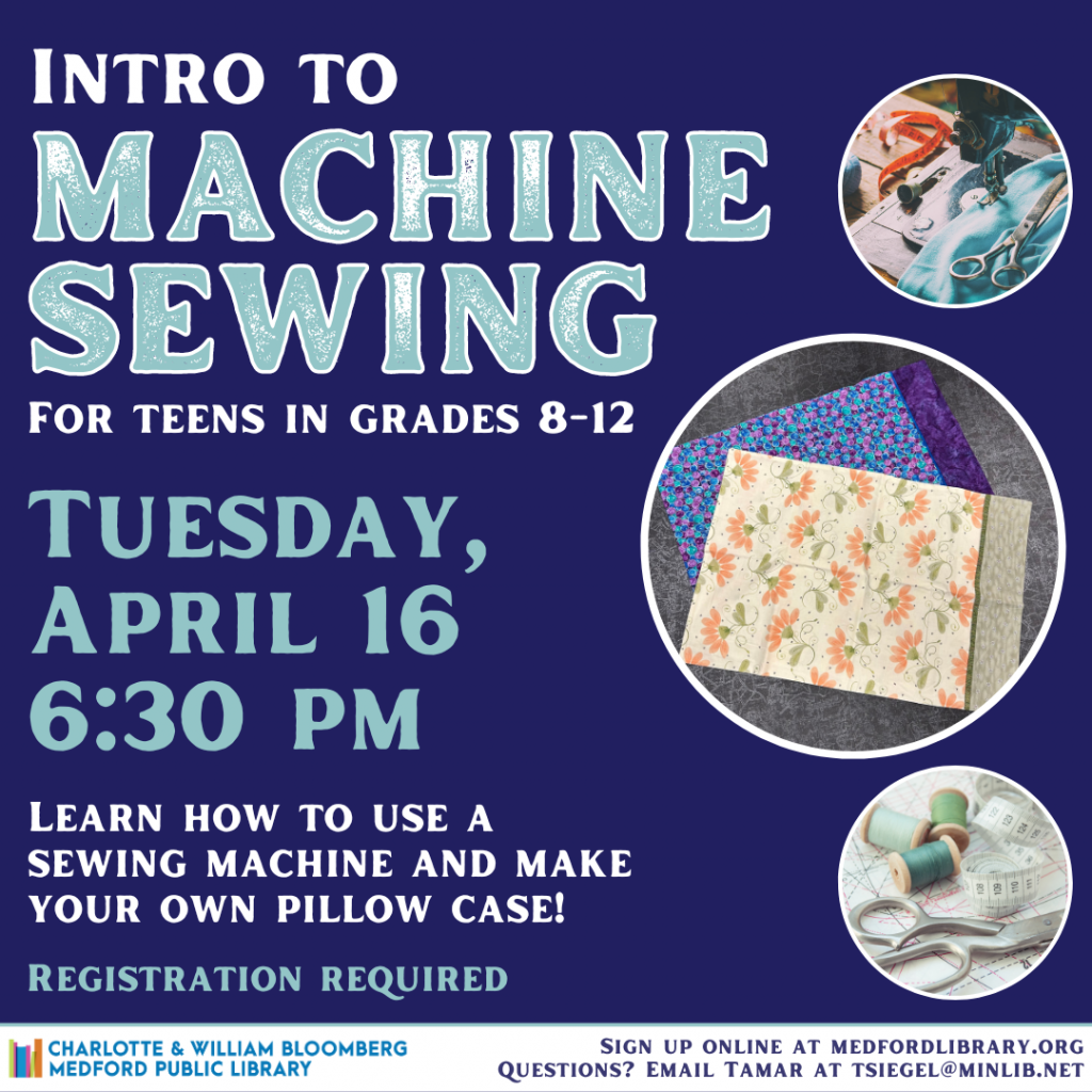 Flyer for Intro to Machine Sewing for teens in grades 8-12. Tuesday, April 16, 6:30pm. Registration is required!