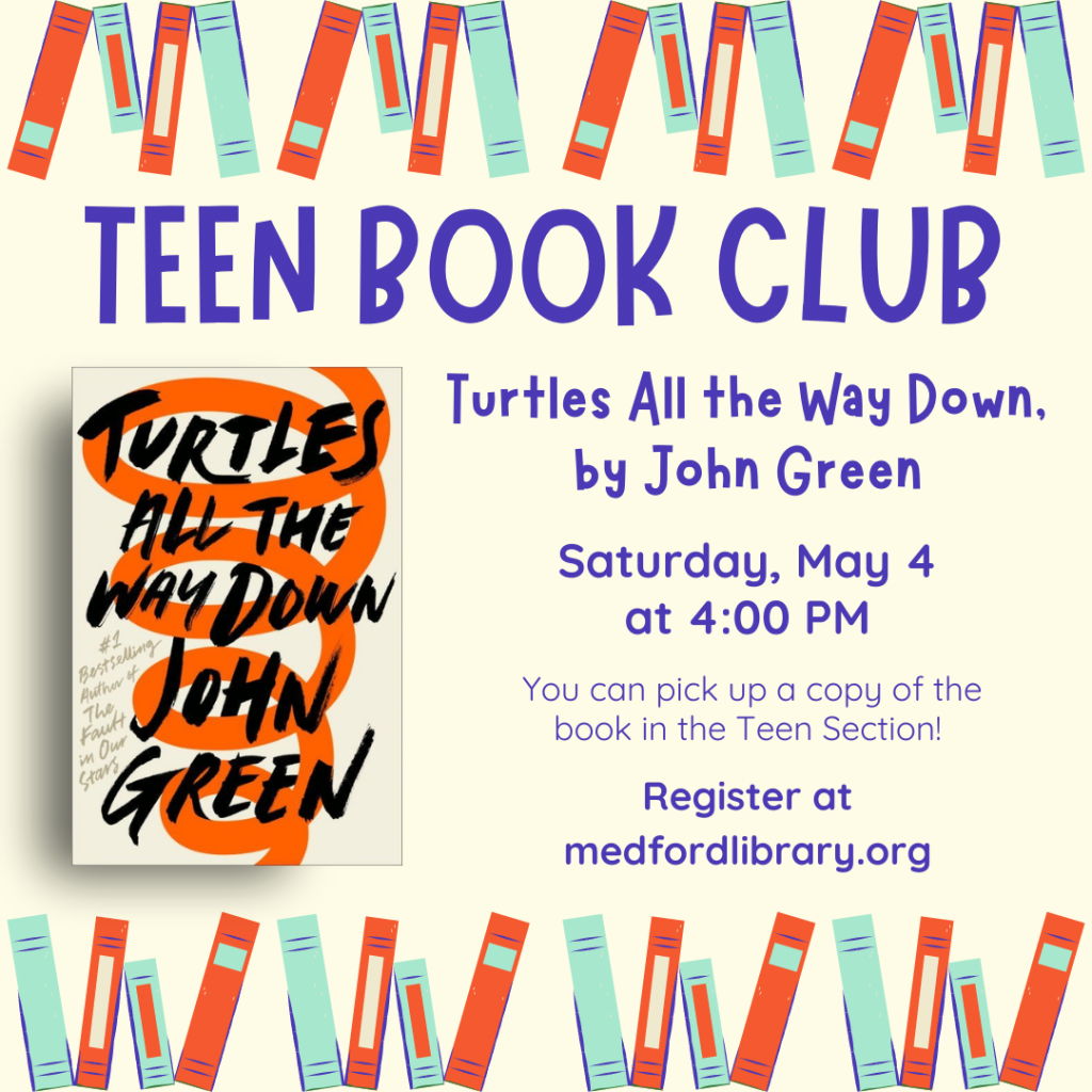 Flyer for Volunteer Teen Book Club: Discuss Turtles all the Way Down, by John Green on Saturday, May 4 at 4pm