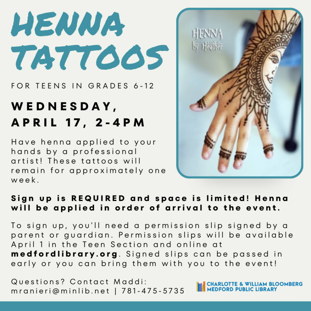 Henna Tattoos for teens in grades 6-12 on Wednesday, April 17, 2-4pm. Sign up required!
