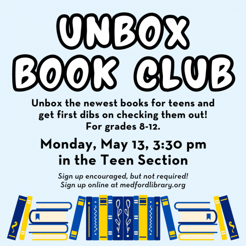 Flyer for Unbox Book Club: Unbox the newest books for teens and get first dibs on checking them out! For grades 8-12. Monday, May 13, 3:30 pm in the Teen Section. Sign up encouraged, but not required!