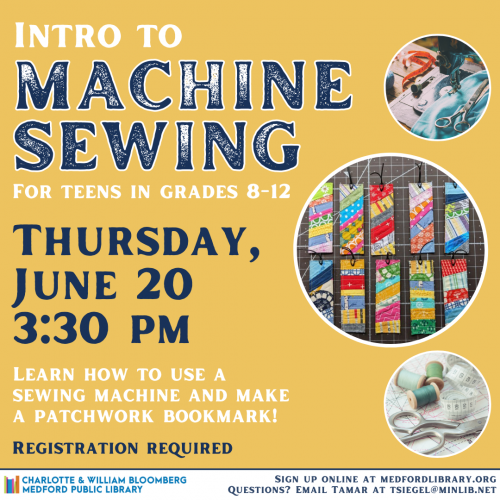 Flyer for Intro to Machine Sewing for teens in grades 8-12. Thursday, June 20, 3:30pm. Registration is required!