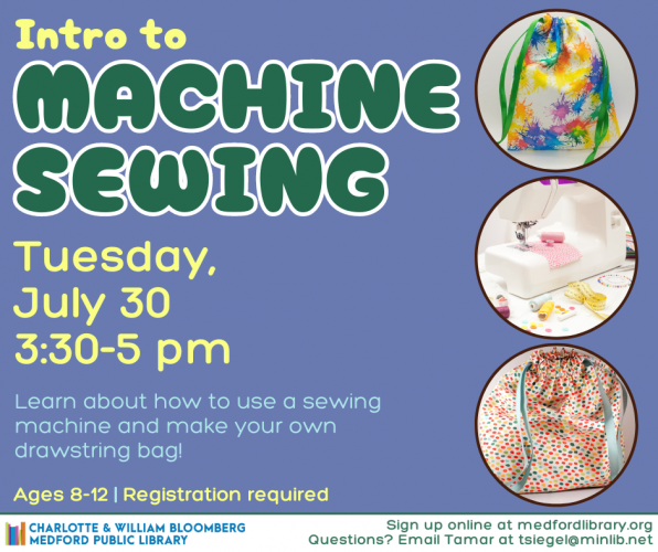 Flyer for Intro to Machine Sewing for kids ages 8-12 on Tuesday, July 30 from 3:30-5 pm. Registration required.