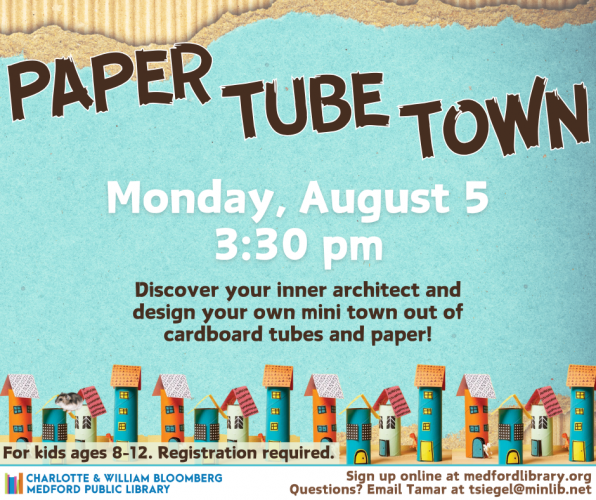 Flyer for Paper Tube Town for kids ages 8-12 on Monday, August 5 at 3:30 pm. Registration required.