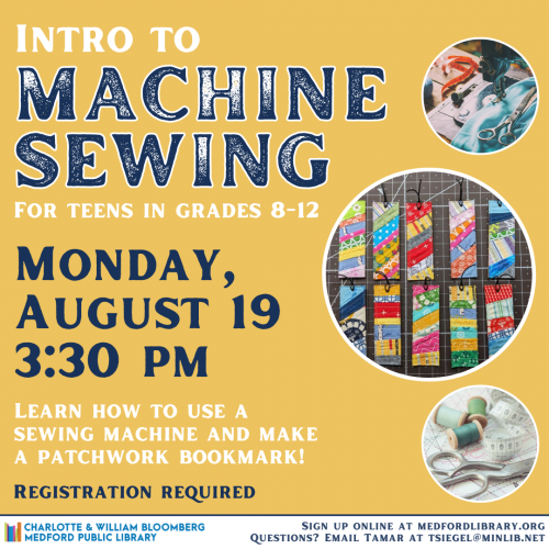 Flyer for Intro to Machine Sewing for teens in grades 8-12. Thursday, August 19, 3:30pm. Registration is required!