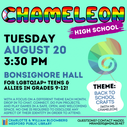 Flyer for High School Chameleon: Meets on Tuesday, August 20 at 3:30pm in Bonsignore Hall. For LGBTQIAP+ teens and allies in grades 9-12.