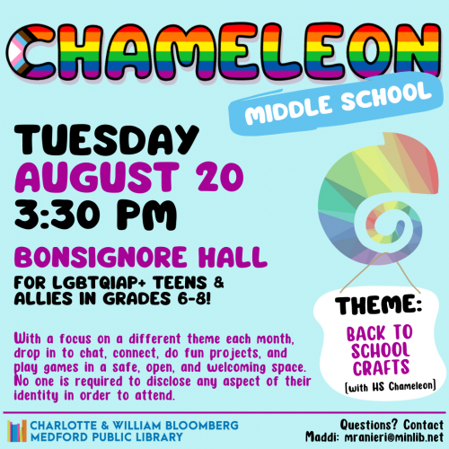 Flyer for Middle School Chameleon: Meets on Tuesday, August 20 at 3:30pm in Bonsignore Hall. For LGBTQIAP+ teens and allies in grades 6-8.