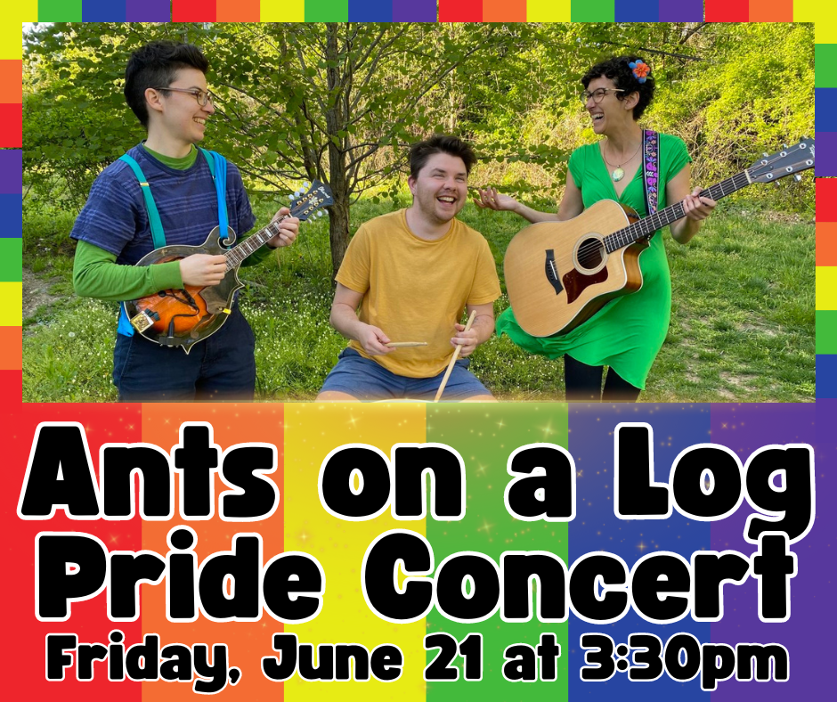 Flyer for the Ants on a Log Pride Concert on Friday June 21 at 3:30pm