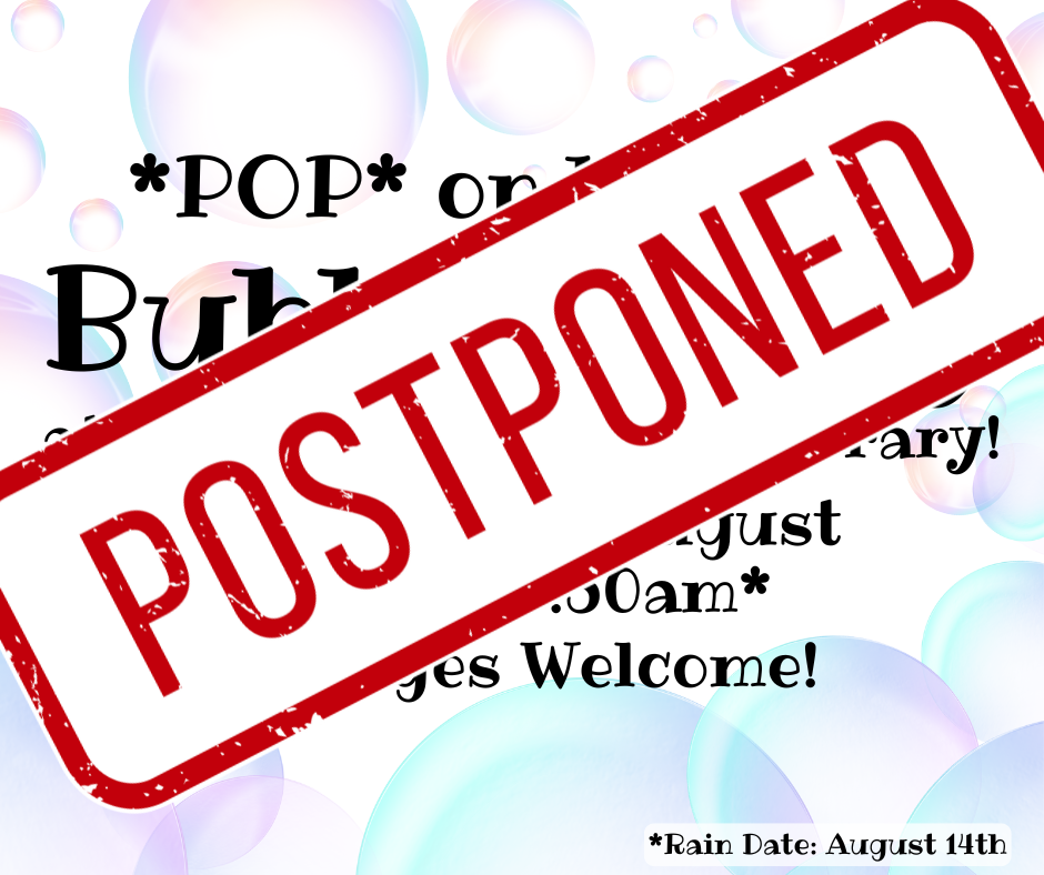 Bubble party POSTPONED. We will see you on the raindate, august 14th!