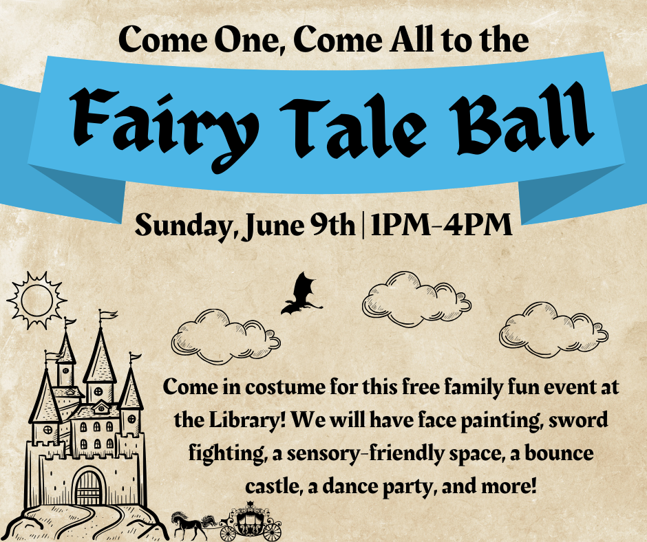 Flyer for the Fairy Tale Ball 2024. Come One, Come All to the Fairy Tale Ball on Sunday, June 9th from 1-4pm