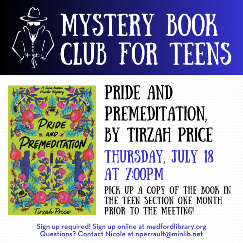 Flyer for Mystery Book Club for Teens: Thursday, March 14, at 7pm we'll discuss Pride and Premeditation, by Tirzah Price. Pick up a copy of the book in the teen section one month prior to the meeting! Sign up required!