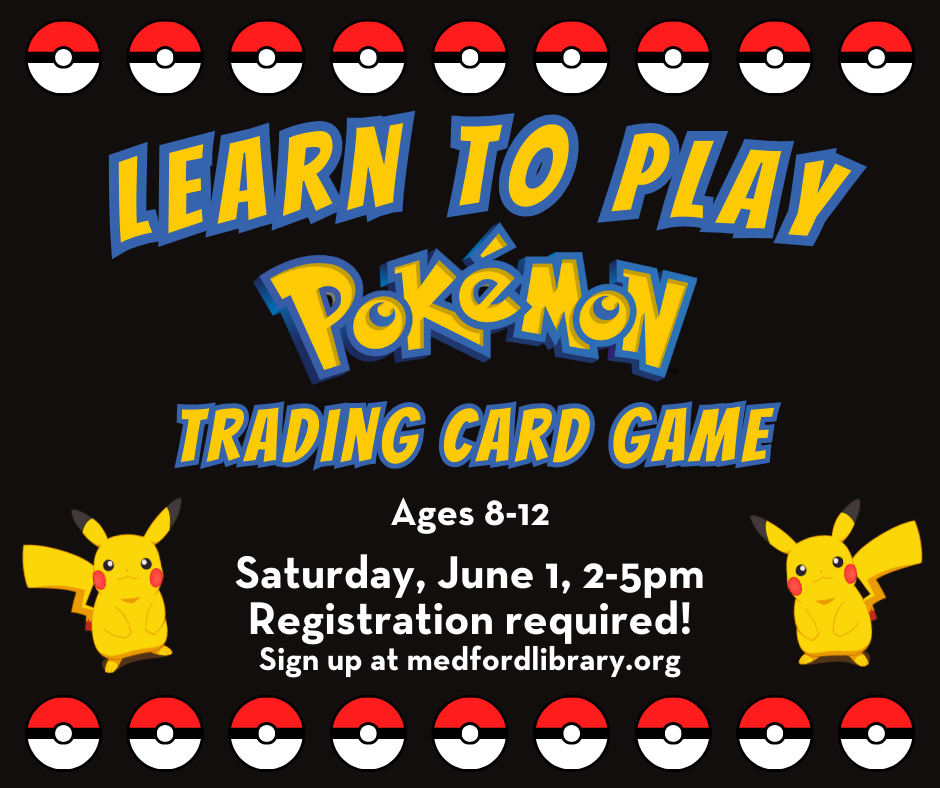Learn to Play Pokemon Trading Card Game: Saturday, June 1, 2-5pm. For ages 8-12, registration required.