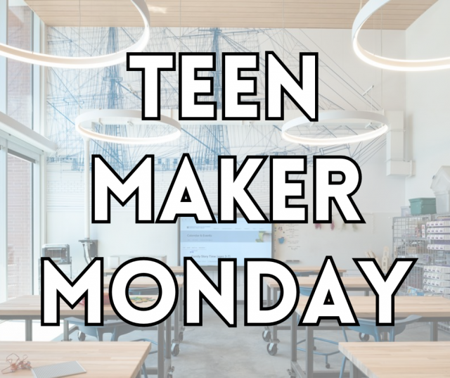 Teen Maker Monday text over an image of the library's maker space