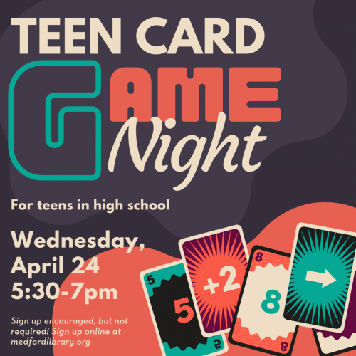 Flyer for Teen Card Game Night: for teens in high school. Wednesday, April 24, 5:30-7pm. Sign up is encouraged, but not required!