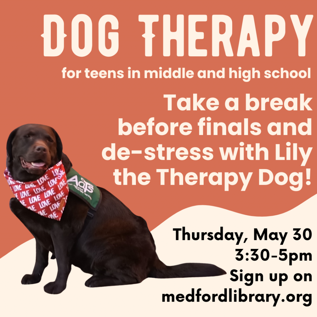 Dog Therapy for teens in middle school and high school. Thursday, May 30 3:30-5pm. Sign up required