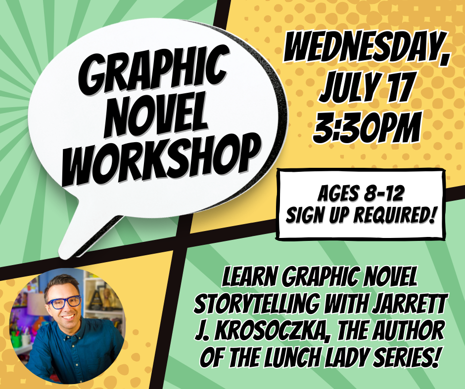 Flyer for Graphic Novel Workshop on Wednesday, July 17, 3:30pm Ages 8-12 Sign up required!