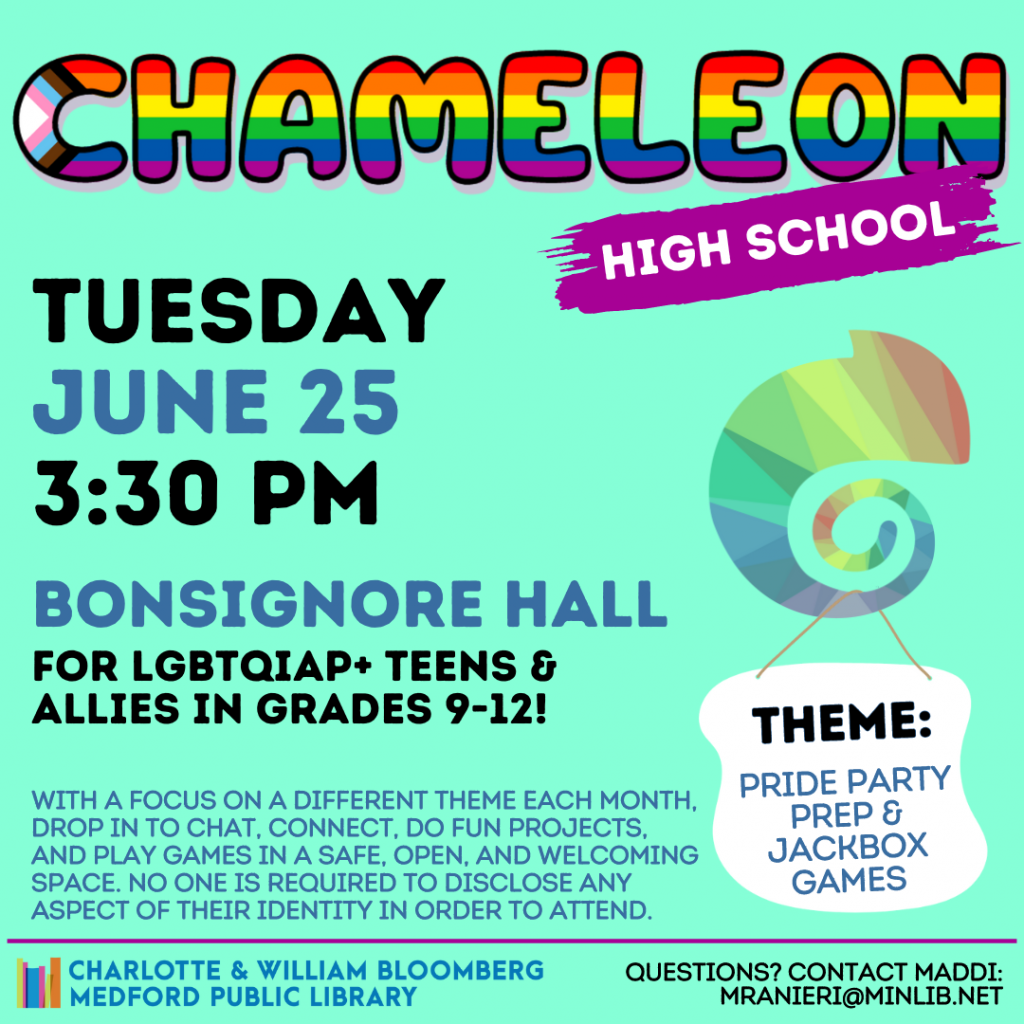 Flyer for High School Chameleon: Meets on Tuesday, June 25 at 3:30pm in Bonsignore Hall. For LGBTQIAP+ teens and allies in grades 9-12.