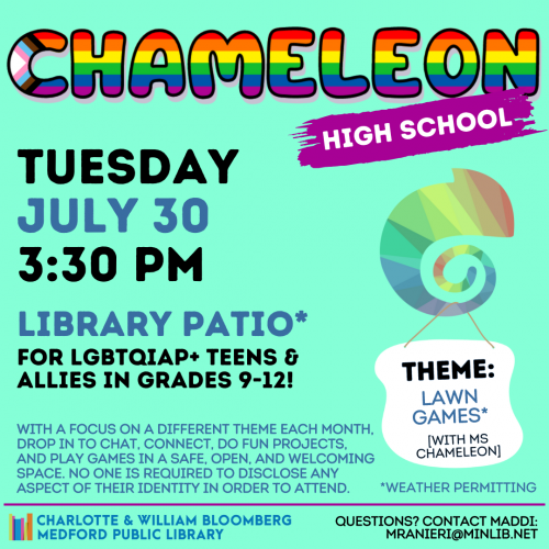 Flyer for High School Chameleon: Meets on Tuesday, July 30 at 3:30pm on the patio, weather permitting. For LGBTQIAP+ teens and allies in grades 9-12.
