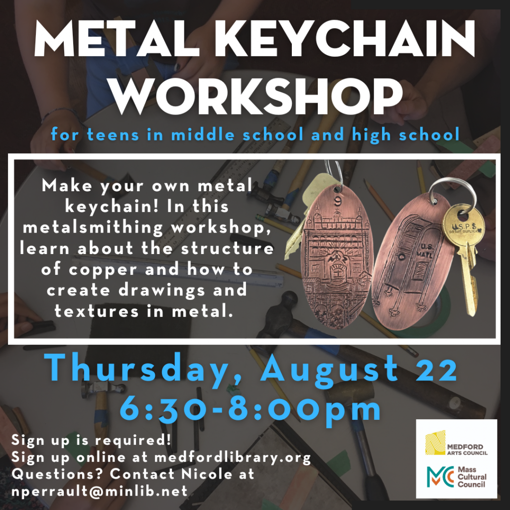 Flyer for metalsmithing workshop for teens. Make your own metal keychain! In this metalsmithing workshop, learn about the structure of copper and how to create drawings and textures in metal. Thursday, August 22, 6:30-8:00pm, sign up is REQUIRED.