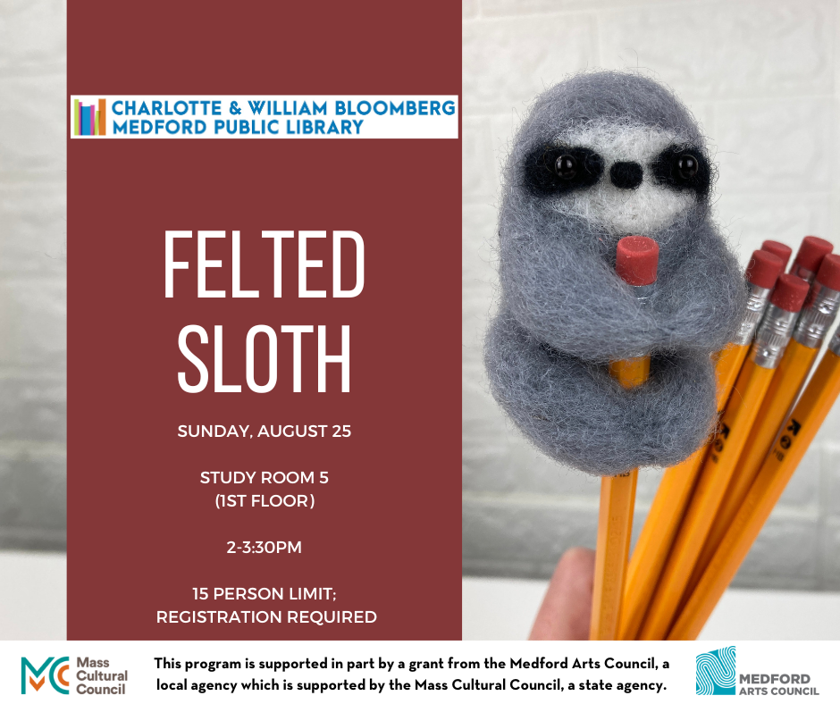felted sloth craft August 25 2-3:30, registration required. 15 person limit. Call 781-395-7950 if you need help with registration.