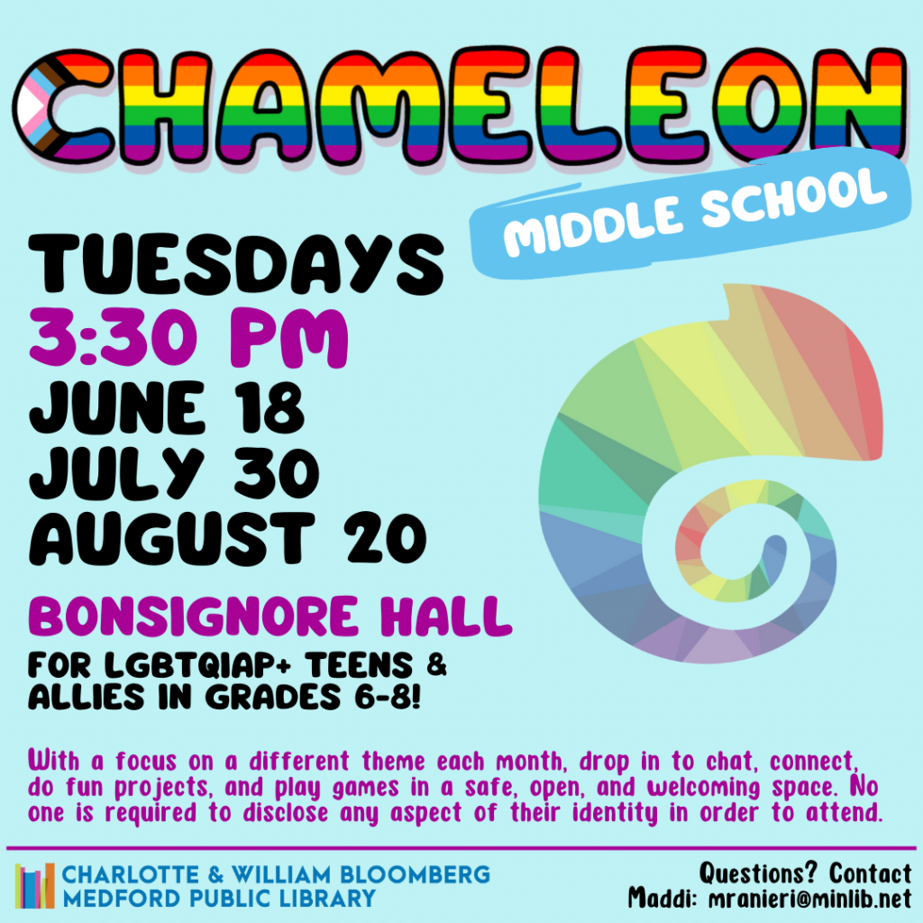 Flyer for Middle School Chameleon. Meets on the following Tuesdays in the summer at 3:30 pm in Bonsignore Hall: June 18, July 30, August 20. For LGBTQIAP+ teens and allies in grades 6-8.