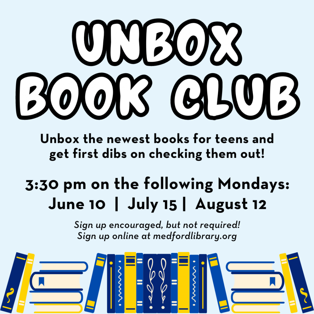 Flyer for Unbox Book Club: Unbox the newest books for teens and get first dibs on checking them out! 3:30pm on the following Mondays: June 10, July 15, August 12. Sign up encouraged, but not required!
