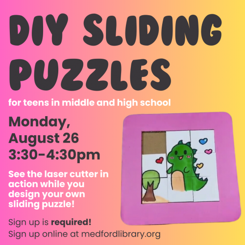 DIY Sliding Puzzles - Monday, August 26 from 3:30-4:30pm for teens in middle school and high school. Sign up is required!