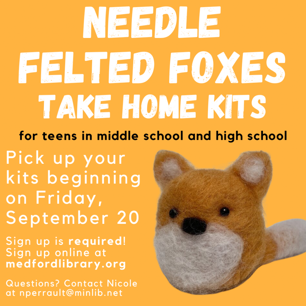 Flyer for Needle Felted Foxes take home kits for teens in middle school and high school. Sign up is required. Kits can be picked up on Friday, September 20.