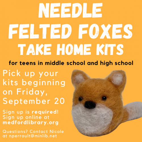 Flyer for Needle Felted Foxes take home kits for teens in middle school and high school. Sign up is required. Kits can be picked up on Friday, September 20.