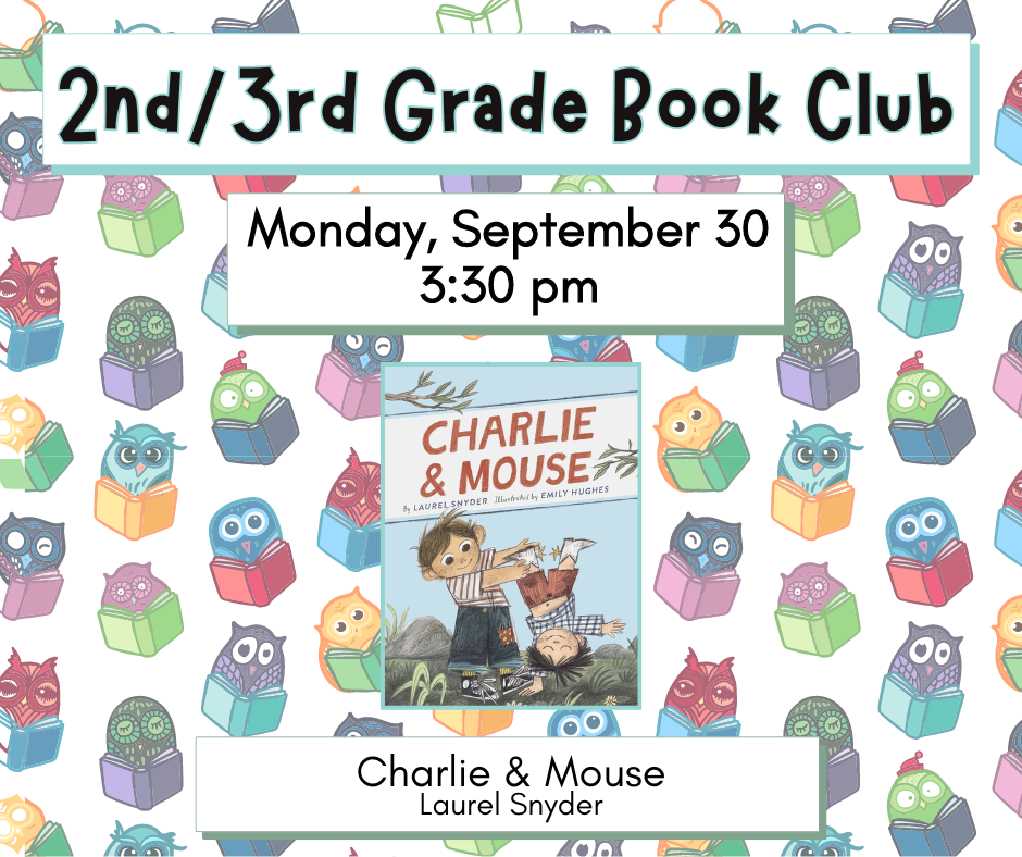 Flyer for 2nd/3rd Grade book club on Monday, September 30th at 3:30pm. We'll be reading Charlie & Mouse by Laurel Snyder.