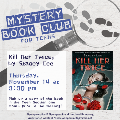 Flyer for Mystery Book Club for Teens: Thursday, November 14, at 3:30pm we'll discuss Kill Her Twice, by Stacey Lee. Pick up a copy of the book in the teen section one month prior to the meeting! Sign up required!