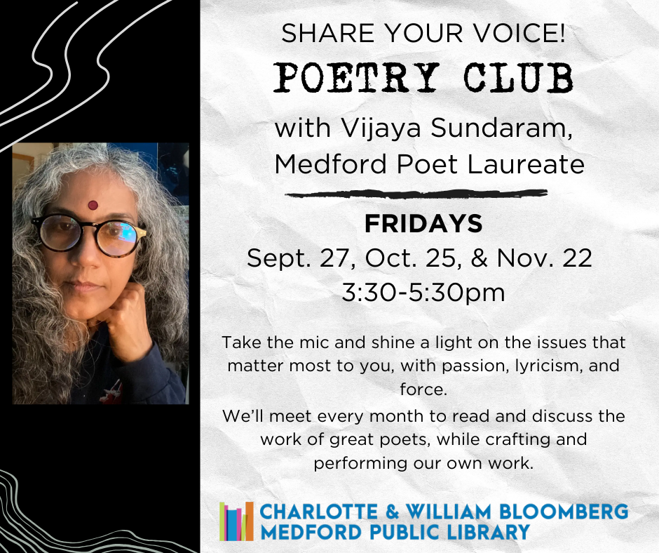 poetry workshop with Vijaya Sundaram FRIDAYS Sept. 27, Oct. 25, & Nov. 22 3:30-5:30pm registration required. register below. if you need help registering email medford@minlib.net or call 781-395-7950