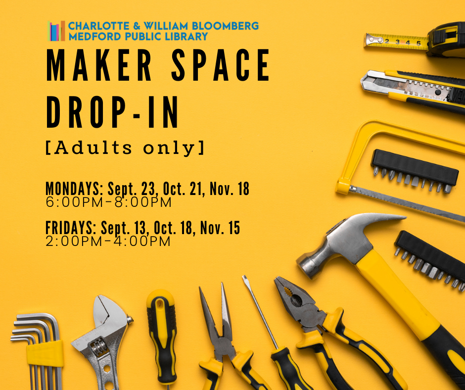 Makerspace drop in times for adults: mondays 6-8pm sept 23, oct 21, nov 18. fridays 2-4pm sept 13, oct 18, and nov 15