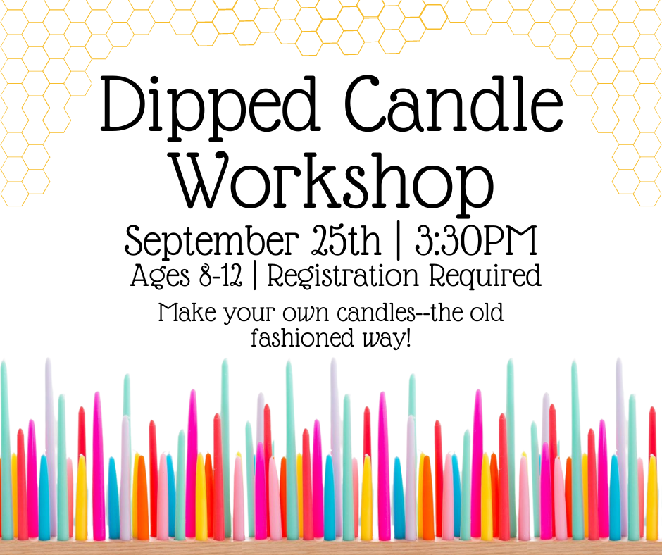 Flyer for the dipped candle workshop on September 25th at 3:30pm. Ages 8-12. Registration required.