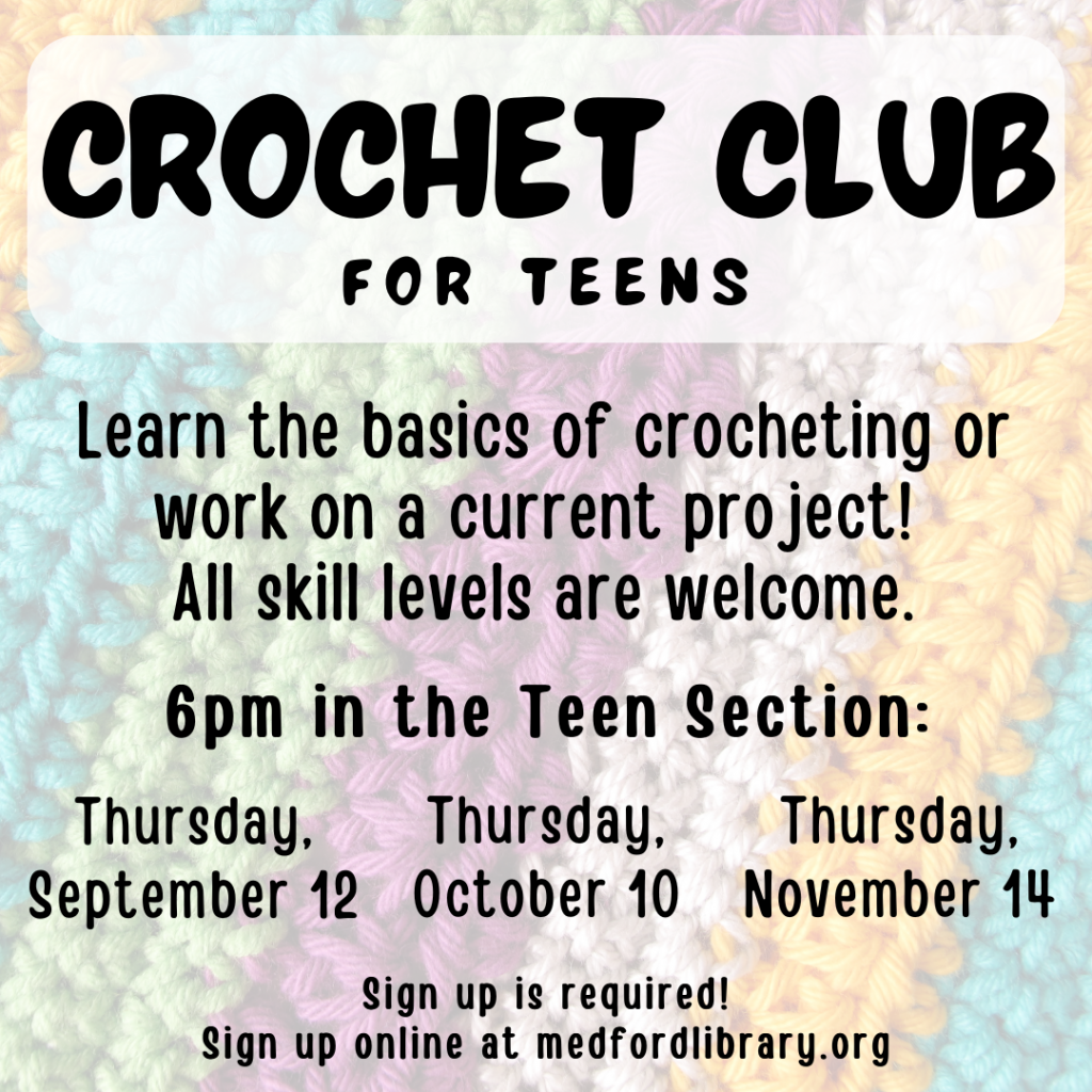 Crochet Club for teens - Learn the basics of crocheting or work on a current project. All skill levels are welcome. 6pm in the Teen Section on Thursday, September 12, October 10, and November 14. Sign up is required.