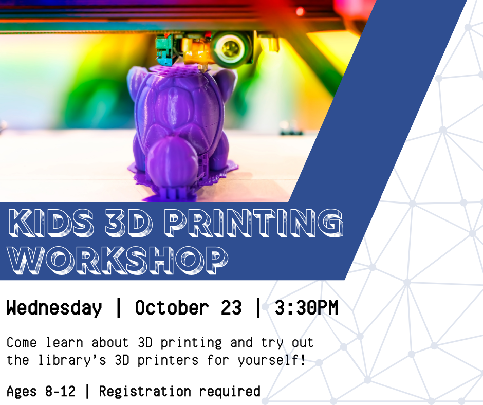 Flyer for kids 3D printing workshop on Wednesday OCtober 23 at 3:30pm. Ages 8-12. Registration required.