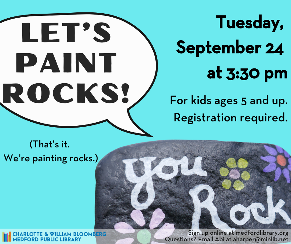 Flyer for Let's Paint Rocks on Tuesday, September 24th at 3:30pm. For kids ages 5 and up. Registration required. Sign up online. Questions? email Abi at aharper@minlib.net.