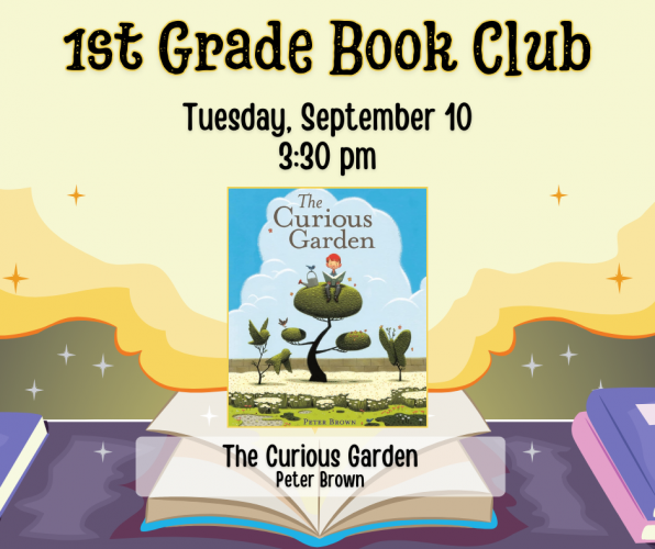 Flyer for 1st Grade Book Club. Tuesday, September 10 at 3:30pm. We will be reading The Curious Garden by Peter Brown.