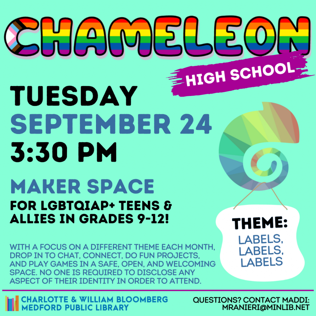 Flyer for High School Chameleon: Meets on Tuesday, September 24 at 3:30pm in the Maker Space. For LGBTQIAP+ teens and allies in grades 9-12.