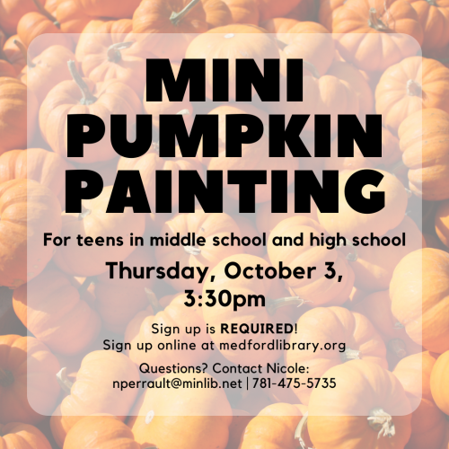 Flyer for mini pumpkin painting for teens in middle school and high school. Happening on Thursday, October 3, at 3:30pm. Sign up is required!