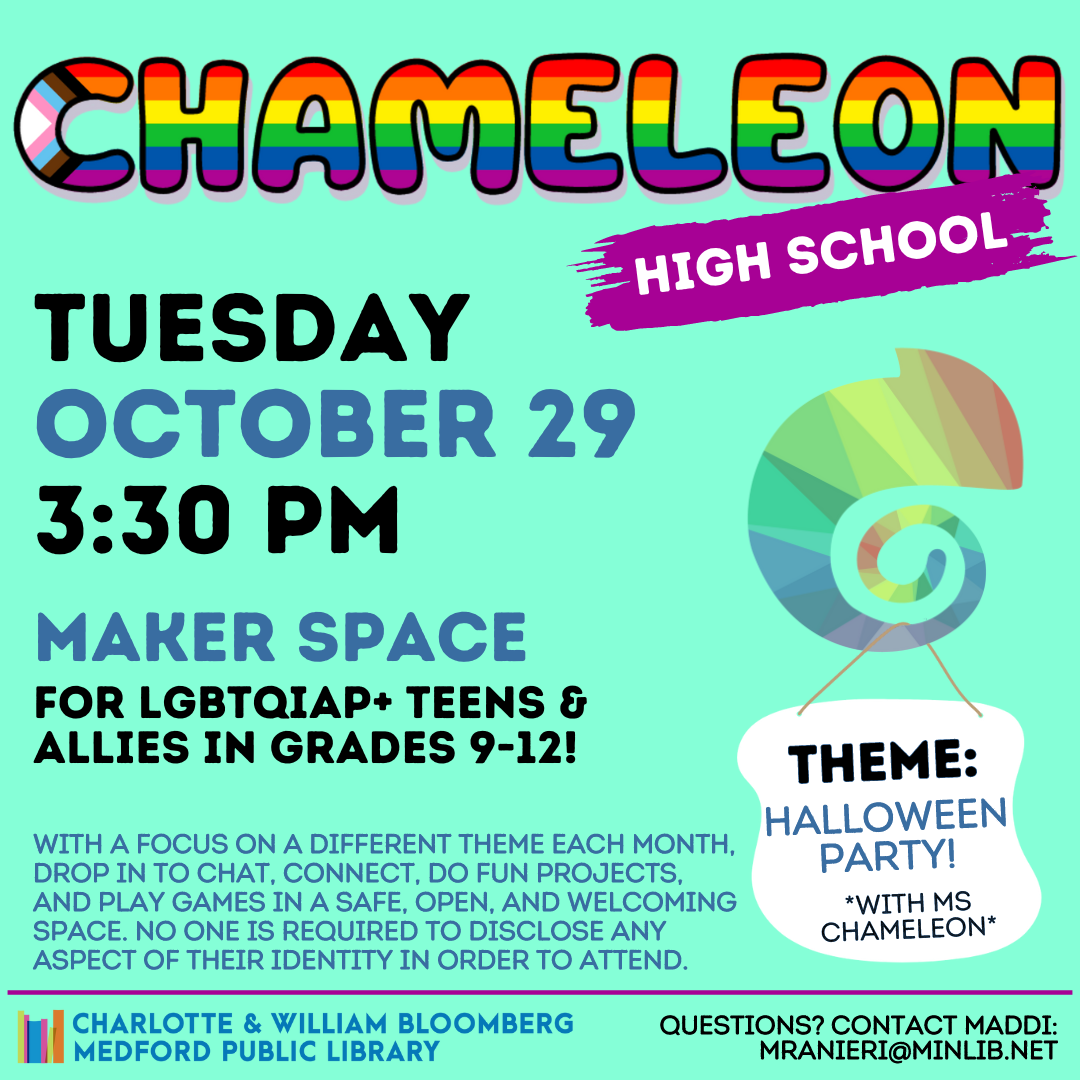 Flyer for High School Chameleon: Meets on Tuesday, October 29 at 3:30pm in the Maker Space. For LGBTQIAP+ teens and allies in grades 9-12.