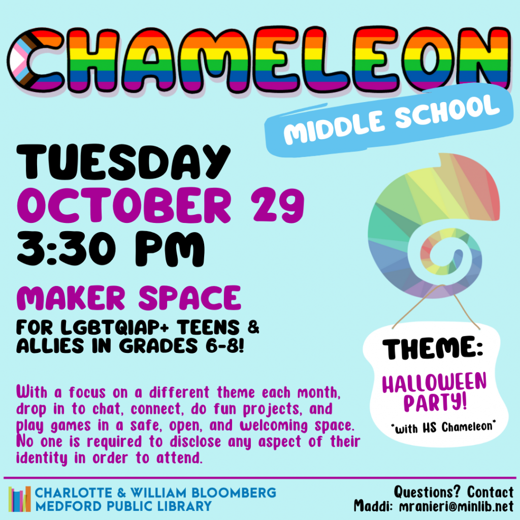 Flyer for Middle School Chameleon: Meets on Tuesday, October 29 at 3:30pm in the Maker Space. For LGBTQIAP+ teens and allies in grades 6-8.