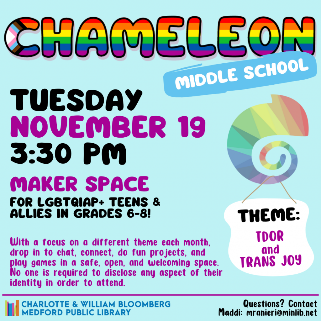 Flyer for Middle School Chameleon: Meets on Tuesday, November 19 at 3:30pm in the Maker Space. For LGBTQIAP+ teens and allies in grades 6-8.